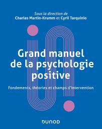 Icon image Grand manuel de psychologie positive: Fondements, théories et champs d'intervention