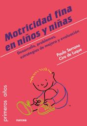 Icon image Motricidad fina en niños y niñas: Desarrollo, problemas, estrategias de mejora y evaluación