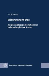 Icon image Bildung und Würde: Religionspädagogische Reflexionen im interdisziplinären Kontext