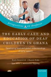 Icon image The Early Care and Education of Deaf Children in Ghana: Developing local and global understandings of early support