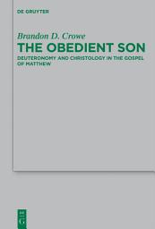 Icon image The Obedient Son: Deuteronomy and Christology in the Gospel of Matthew