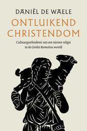 Icon image Ontluikend christendom: Cultuurgeschiedenis van een nieuwe religie in de Griekse-Romeinse wereld