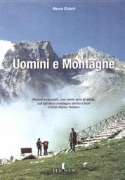 Icon image Uomini e Montagne: Ricordi e racconti, con cento anni di storia, sull'attività in montagna dentro e fuori il Club Alpino Italiano