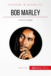 Icon image Bob Marley: L’icône du reggae