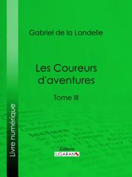 Icon image Les Coureurs d'aventures: Tome III, Volume 3