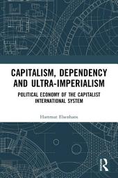 Icon image Capitalism, Dependency and Ultra-Imperialism: Political Economy of the Capitalist International System