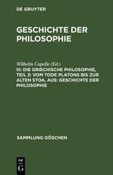 Icon image Die griechische Philosophie, Teil 3: Vom Tode Platons bis zur Alten Stoa, aus: Geschichte der Philosophie: Ausgabe 2