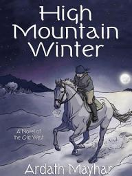 Icon image High Mountain Winter: A Novel of the Old West