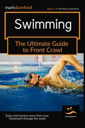 Icon image The Ultimate Guide to Swimming Front Crawl: Including Triathlon & Event Swimming, Front Crawl Turns, Drills & Land Training