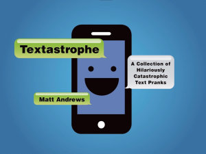 Icon image Textastrophe: A Collection of Hilariously Catastrophic Text Pranks