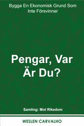 Icon image Pengar, Var Är Du?: Bygga En Ekonomisk Grund Som Inte Försvinner