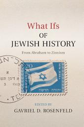 Icon image What Ifs of Jewish History: From Abraham to Zionism