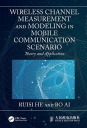 Icon image Wireless Channel Measurement and Modeling in Mobile Communication Scenario: Theory and Application