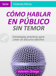 Icon image Cómo Hablar en Público Sin Temor: Estrategias prácticas para crear un discurso claro y efectivo