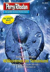 Icon image Perry Rhodan 2812: Willkommen im Tamanium!: Perry Rhodan-Zyklus "Die Jenzeitigen Lande"