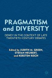 Icon image Pragmatism and Diversity: Dewey in the Context of Late Twentieth Century Debates