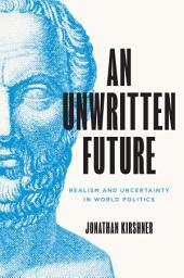 Icon image An Unwritten Future: Realism and Uncertainty in World Politics