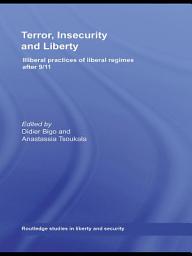 Icon image Terror, Insecurity and Liberty: Illiberal Practices of Liberal Regimes after 9/11