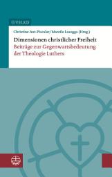 Icon image Dimensionen christlicher Freiheit: Beiträge zur Gegenwartsbedeutung der Theologie Luthers