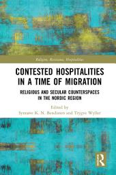 Icon image Contested Hospitalities in a Time of Migration: Religious and Secular Counterspaces in the Nordic Region