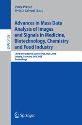 Icon image Advances in Mass Data Analysis of Images and Signals in Medicine, Biotechnology, Chemistry and Food Industry: Third International Conference, MDA 2008, Leipzig, Germany, July 14, 2008, Proceedings