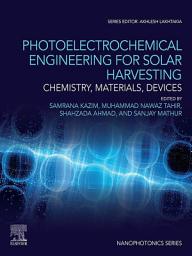 Icon image Photoelectrochemical Engineering for Solar Harvesting: Chemistry, Materials, Devices