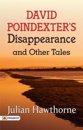 Icon image David Poindexter's Disappearance, and Other Tales: David Poindexter's Disappearance, and Other Tales by Julian Hawthorne: Intrigue, Secrets, and Enigmatic Stories