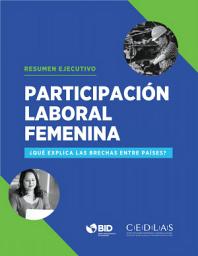 Icon image Participación laboral femenina: ¿Qué explica las brechas entre países? (Resumen ejecutivo)