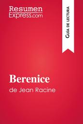 Icon image Berenice de Jean Racine (Guía de lectura): Resumen y análisis completo