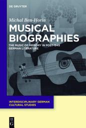 Icon image Musical Biographies: The Music of Memory in Post-1945 German Literature