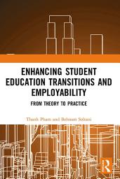 Icon image Enhancing Student Education Transitions and Employability: From Theory to Practice