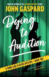 Icon image Dying To Audition: A Como Lake Players Mystery (Book 2)