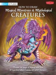 Icon image How to Draw Magical, Monstrous & Mythological Creatures: Discover the magic of drawing more than 20 legendary folklore, fantasy, and horror characters