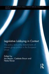 Icon image Legislative Lobbying in Context: The Policy and Polity Determinants of Interest Group Politics in the European Union