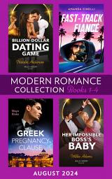 Icon image Modern Romance August 2024 Books 1-4: Greek Pregnancy Clause (A Diamond in the Rough) / Her Impossible Boss's Baby / Fast-Track Fiancé / Billion-Dollar Dating Game