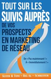 Icon image Tout Sur les Suivis Auprès de Vos Prospects en Marketing de Réseau: De « Pas maintenant ! » À « Immédiatement ! »