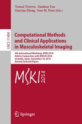 Icon image Computational Methods and Clinical Applications in Musculoskeletal Imaging: 6th International Workshop, MSKI 2018, Held in Conjunction with MICCAI 2018, Granada, Spain, September 16, 2018, Revised Selected Papers