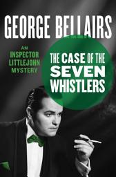 Icon image The Case of the Seven Whistlers