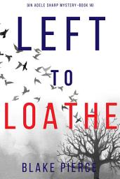 Icon image Left to Loathe (An Adele Sharp Mystery—Book Fourteen)