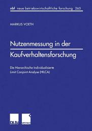 Icon image Nutzenmessung in der Kaufverhaltensforschung: Die Hierarchische Individualisierte Limit Conjoint-Analyse (HILCA)