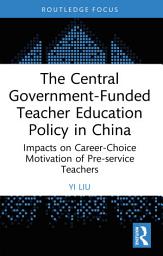 Icon image The Central Government-Funded Teacher Education Policy in China: Impacts on Career-Choice Motivation of Pre-service Teachers