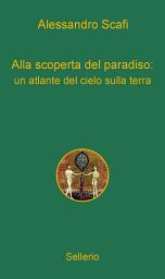 Icon image Alla scoperta del paradiso: un atlante del cielo sulla terra