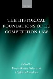 Icon image The Historical Foundations of EU Competition Law