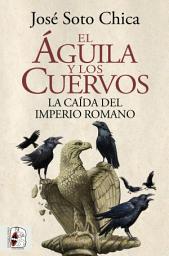 Icon image El águila y los cuervos: La caída del Imperio romano