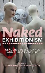 Icon image Naked Exhibitionism: Gendered Performance and Public Exposure