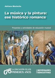 Icon image La música y la pintura: ese histórico romance: Proyectos y actividades de educación musical