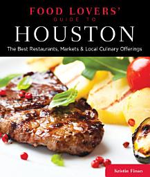 Icon image Food Lovers' Guide to® Houston: The Best Restaurants, Markets & Local Culinary Offerings