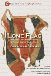 Icon image The Lone Flag: Memoir of the British Consul in Macau during World War II