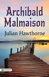 Icon image Archibald Malmaison: Archibald Malmaison by Julian Hawthorne: A Dark Tale of Obsession and Redemption