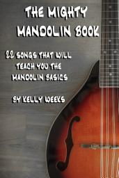 Icon image The Mighty Mandolin Book: 22 Songs That Will Teach You The Mandolin Basics